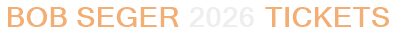 Bob Seger 2026 Tickets